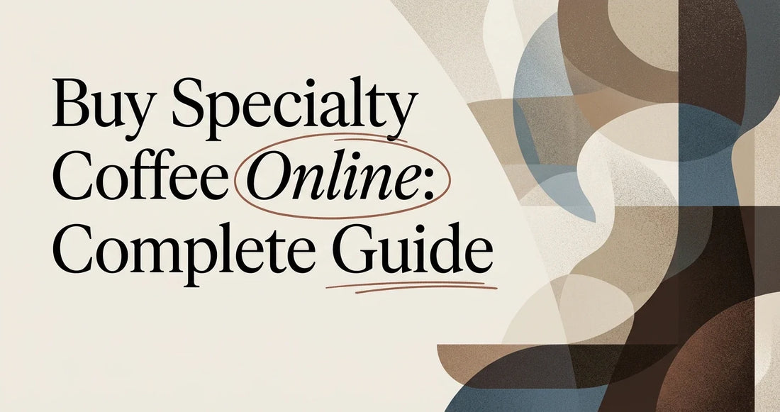 Buy Specialty Coffee Online: A Complete Buyer's Guide