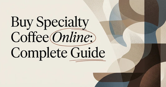 Buy Specialty Coffee Online: A Complete Buyer's Guide