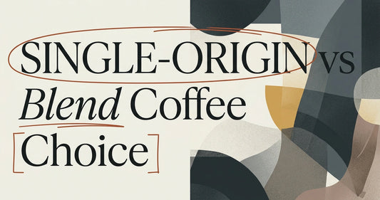 Single-Origin vs Blend Coffee: Which Should You Choose?