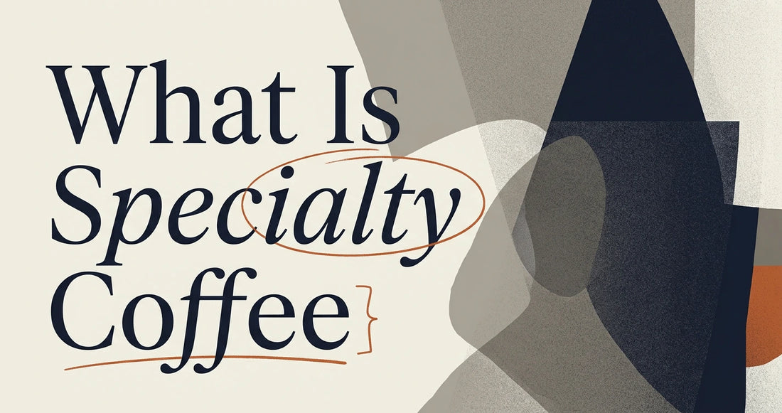What Is Specialty Coffee? A Beginner's Guide