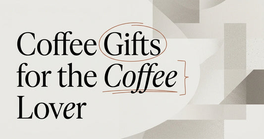 Coffee Gifts for the Coffee Lover in Your Life