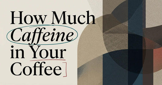 How Much Caffeine Is Really in Your Cup of Coffee?