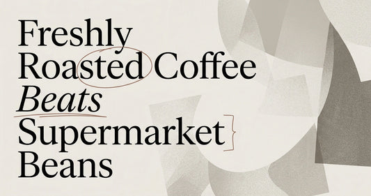 Why Freshly Roasted Coffee Beats Supermarket Beans
